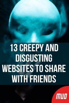 13 Creepy and Disgusting Websites to Share With。